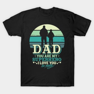 DAD-YOU-ARE-MY-SUPERHERO T-Shirt